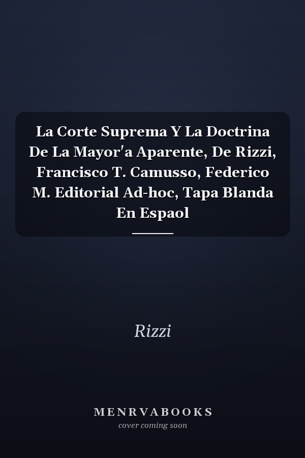 La Corte Suprema Y La Doctrina De La Mayor'a Aparente, De Rizzi, Francisco T. Camusso, Federico M. Editorial Ad-hoc, Tapa Blanda En Espaol