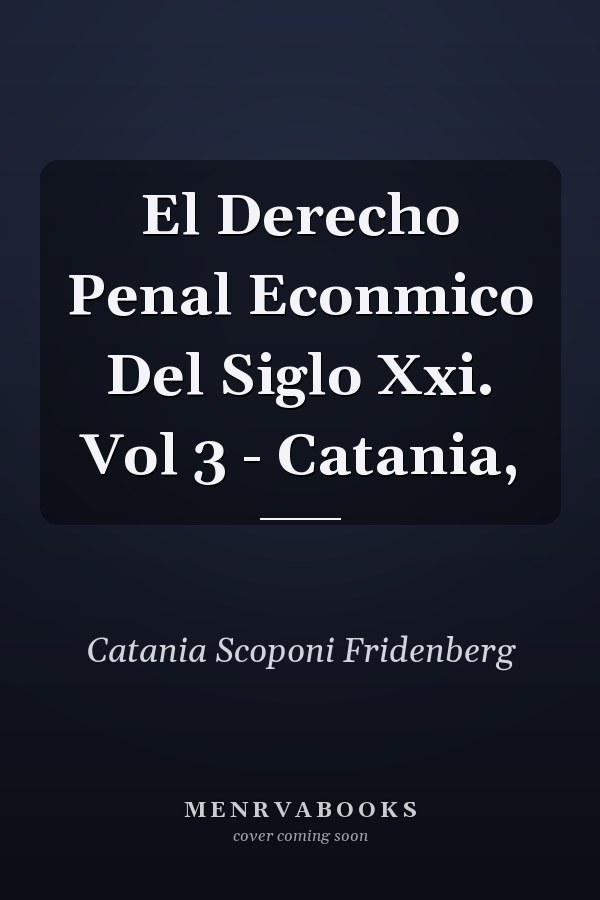El Derecho Penal Econmico Del Siglo Xxi. Vol 3 - Catania,