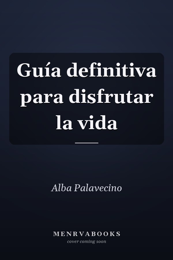 Guía definitiva para disfrutar la vida