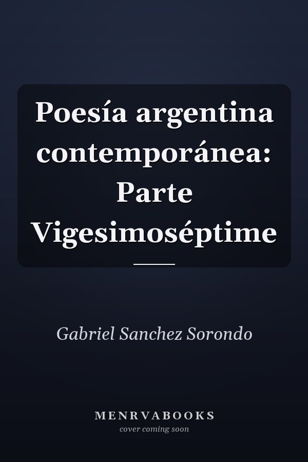 Poesía argentina contemporánea: Parte Vigesimoséptime