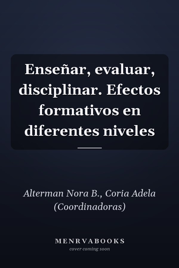 Enseñar, evaluar, disciplinar.
Efectos formativos en diferentes niveles