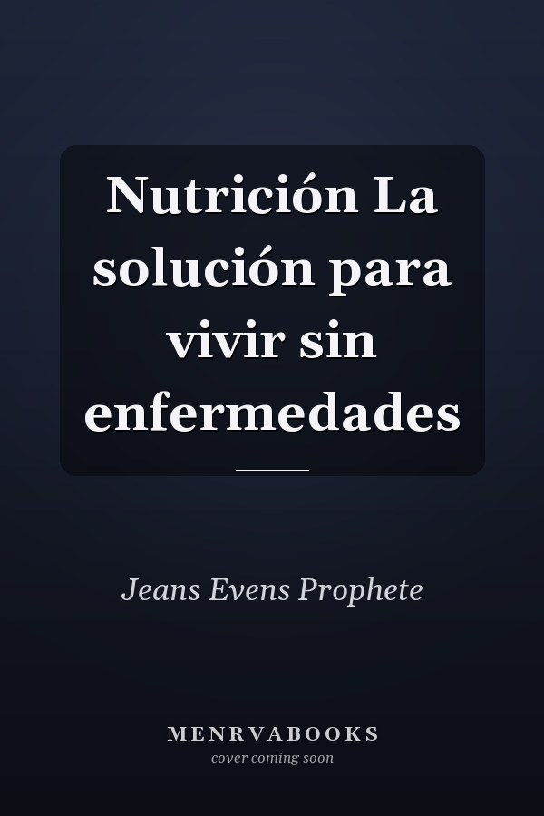 Nutrición La solución para vivir sin enfermedades