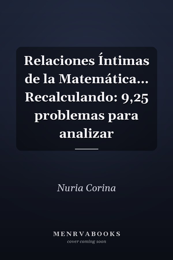 Relaciones Íntimas de la Matemática... Recalculando: 9,25 problemas para analizar