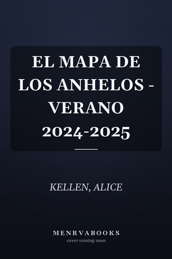 EL MAPA DE LOS ANHELOS - VERANO 2024-2025