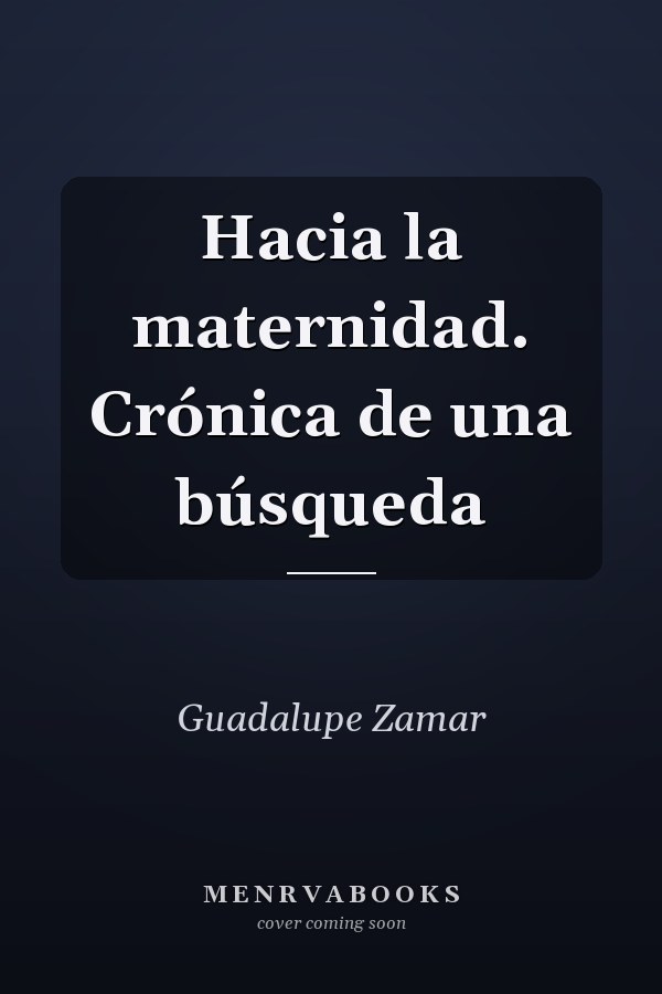 Hacia la maternidad. Crónica de una búsqueda