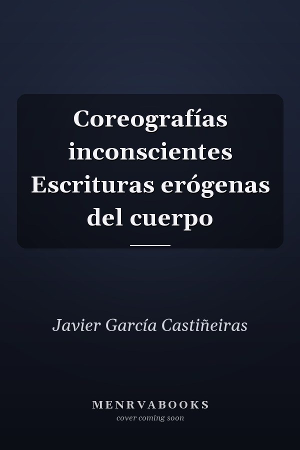 Coreografías inconscientes Escrituras erógenas del cuerpo