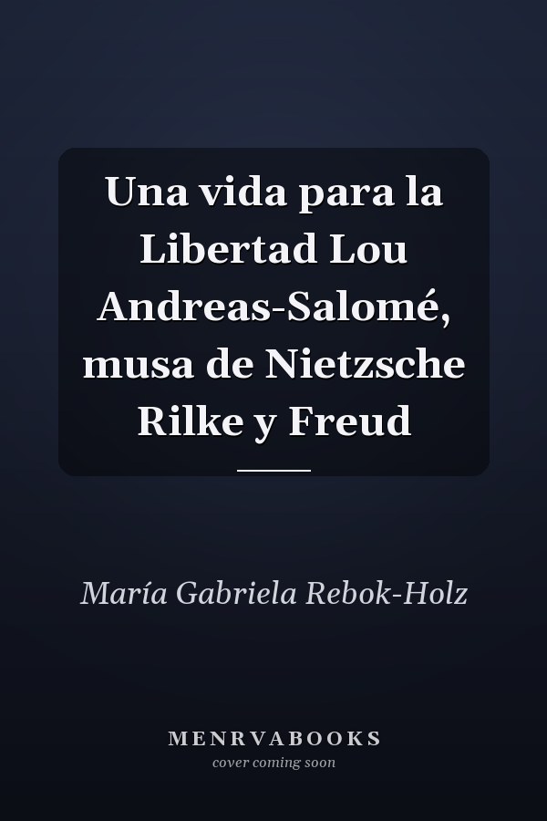Una vida para la Libertad Lou Andreas-Salomé, musa de Nietzsche Rilke y Freud