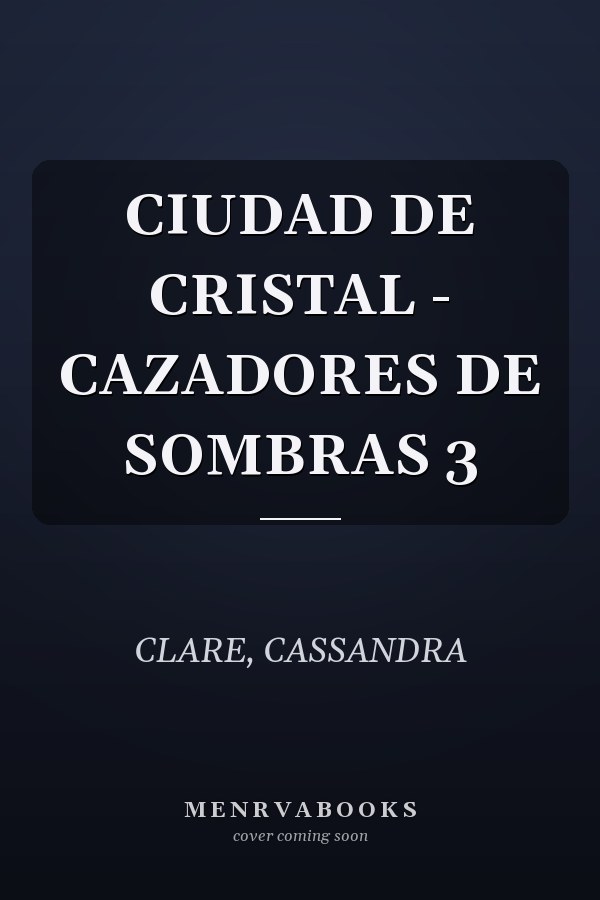 CIUDAD DE CRISTAL - CAZADORES DE SOMBRAS 3