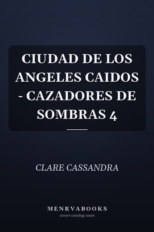 CIUDAD DE LOS ANGELES CAIDOS - CAZADORES DE SOMBRAS 4
