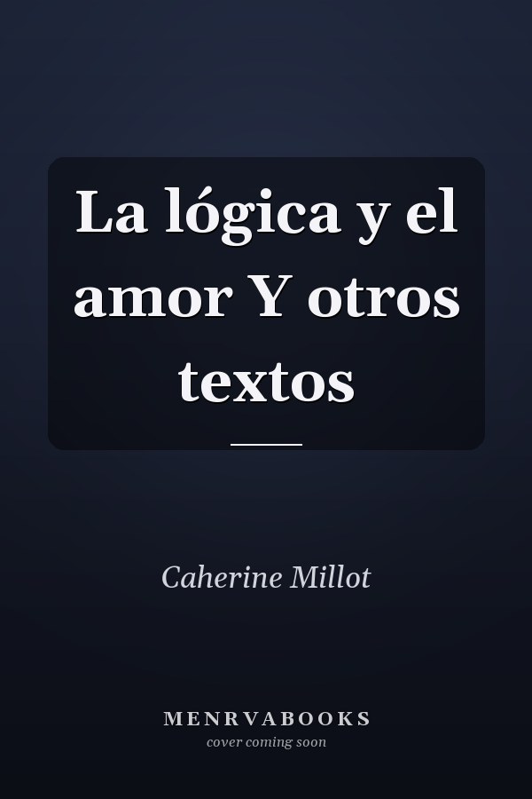 La lógica y el amor Y otros textos