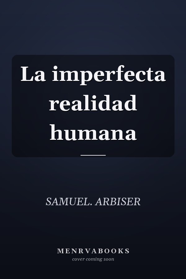 La imperfecta realidad humana