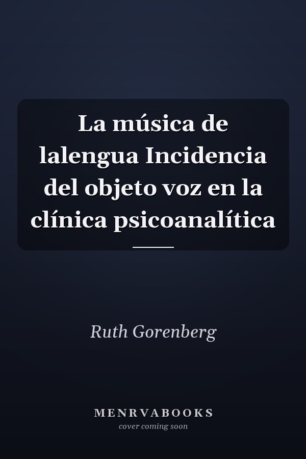 La música de lalengua Incidencia del objeto voz en la clínica psicoanalítica