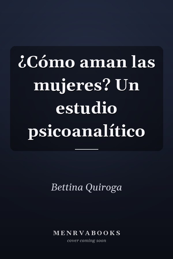 ¿Cómo aman las mujeres? Un estudio psicoanalítico