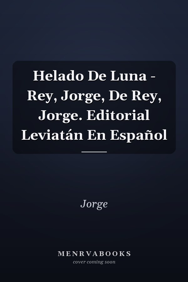 Helado De Luna - Rey, Jorge, De Rey, Jorge. Editorial Leviatán En Español