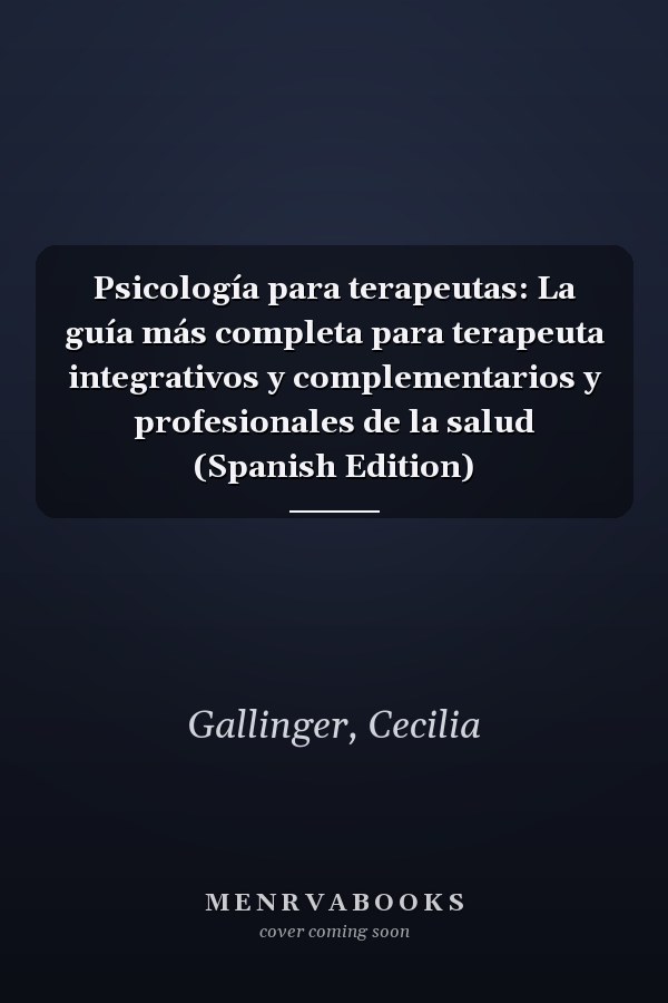 Psicología para terapeutas: La guía más completa para terapeuta integrativos y complementarios y profesionales de la salud (Spanish Edition)