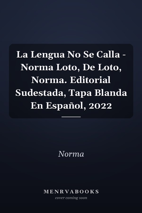 La Lengua No Se Calla - Norma Loto, De Loto, Norma. Editorial Sudestada, Tapa Blanda En Español, 2022