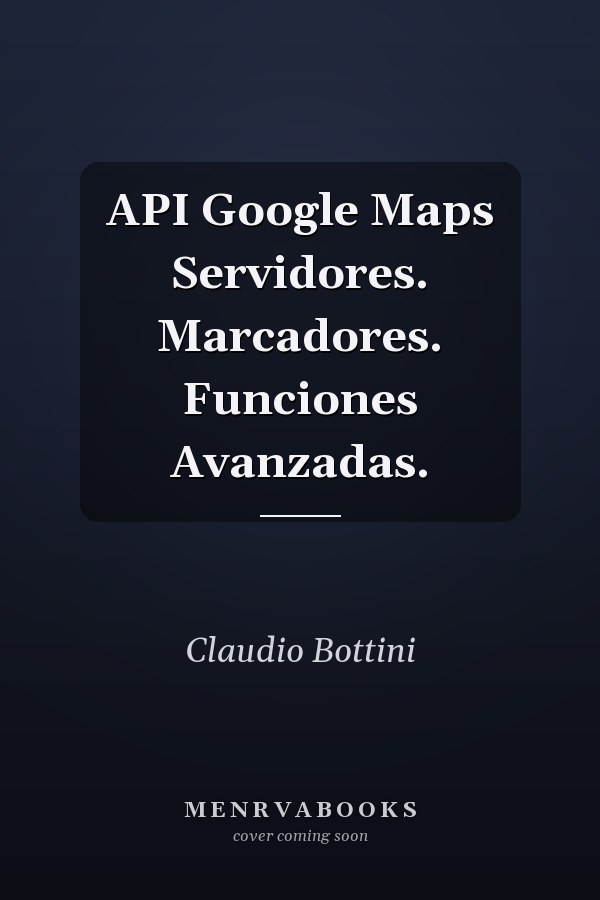 API Google Maps Servidores. Marcadores. Funciones Avanzadas.
