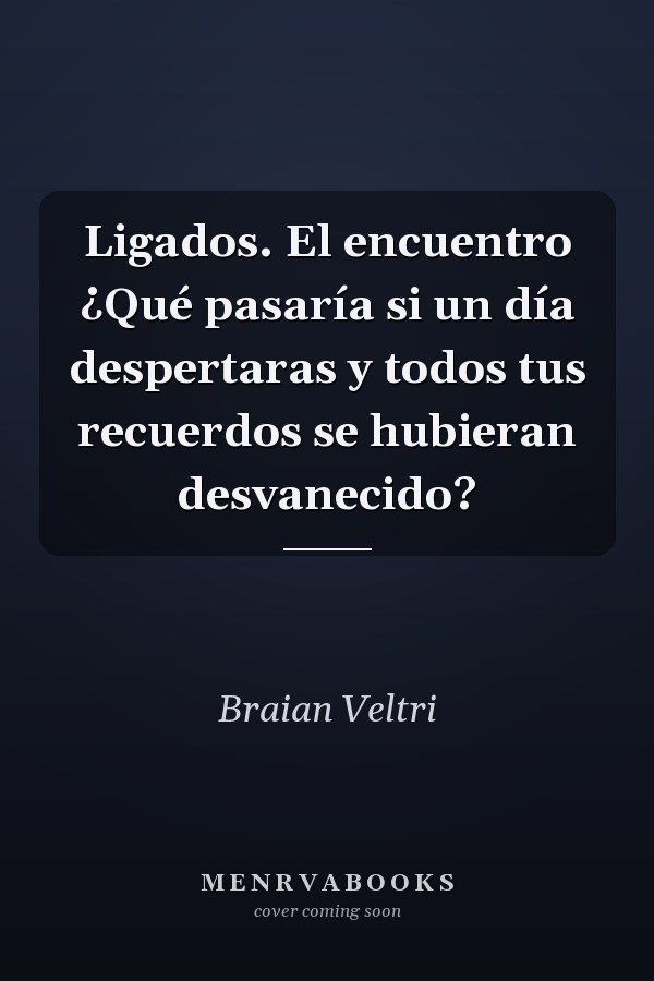 Ligados. El encuentro ¿Qué pasaría si un día despertaras y todos tus recuerdos se hubieran desvanecido?