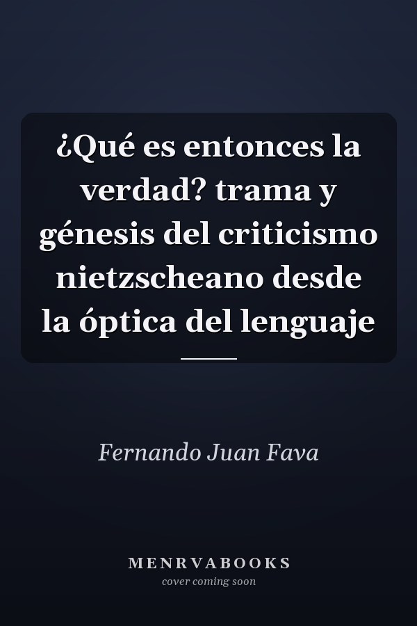 ¿Qué es entonces la verdad? trama y génesis del criticismo nietzscheano desde la óptica del lenguaje