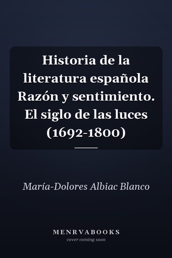 Historia de la literatura española Razón y sentimiento. El siglo de las luces (1692-1800)