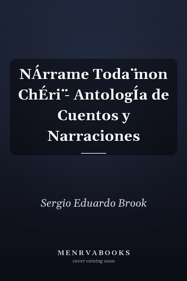 NÁrrame Toda ̈mon ChÉri ̈- AntologÍa de Cuentos y Narraciones
