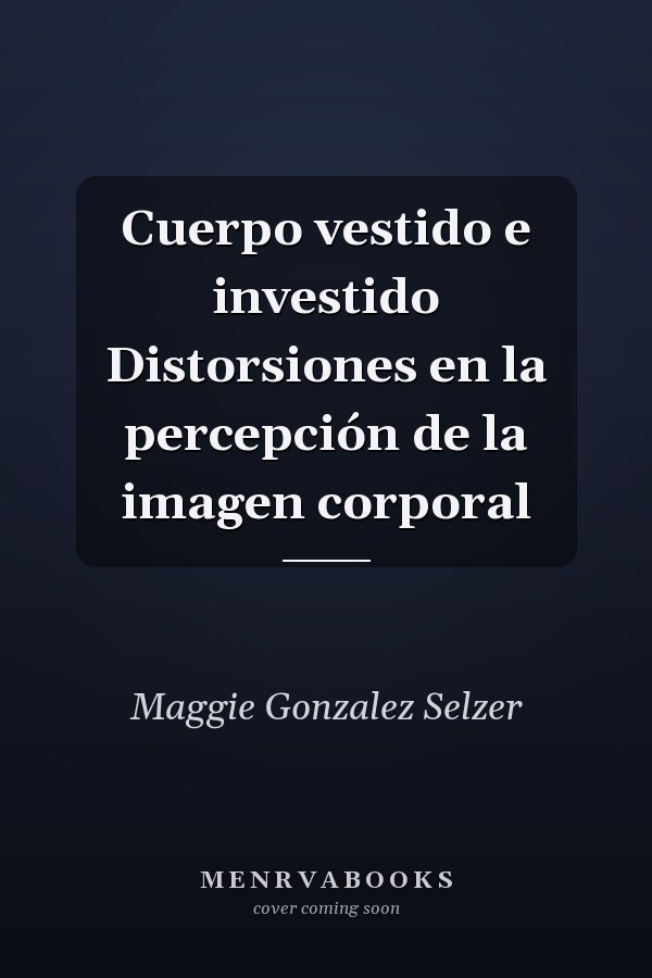 Cuerpo vestido e investido Distorsiones en la percepción de la imagen corporal