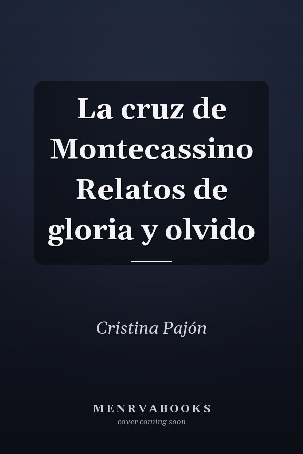 La cruz de Montecassino Relatos de gloria y olvido