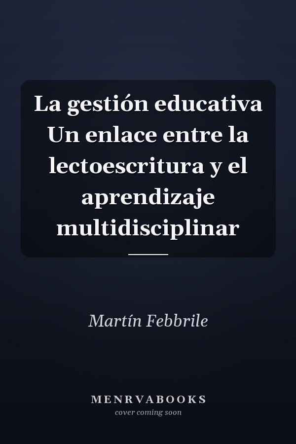 La gestión educativa Un enlace entre la lectoescritura y el aprendizaje multidisciplinar