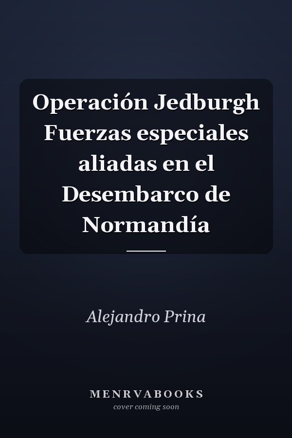 Operación Jedburgh Fuerzas especiales aliadas en el Desembarco de Normandía