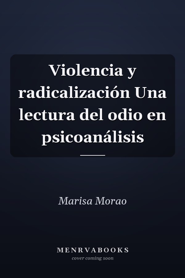 Violencia y radicalización Una lectura del odio en psicoanálisis