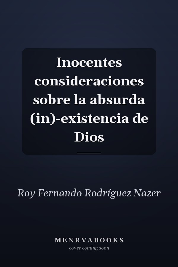 Inocentes consideraciones sobre la absurda (in)-existencia de Dios