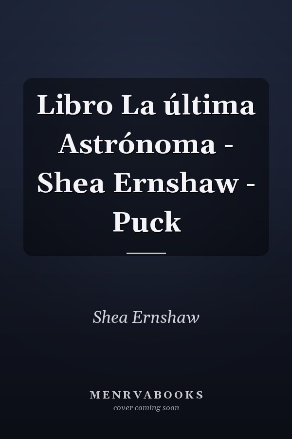 Libro La última Astrónoma - Shea Ernshaw - Puck