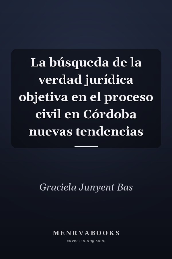 La búsqueda de la verdad jurídica objetiva en el proceso civil en Córdoba nuevas tendencias