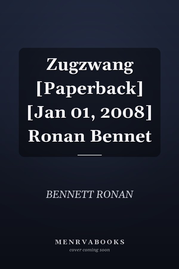 Zugzwang [Paperback] [Jan 01, 2008] Ronan Bennet