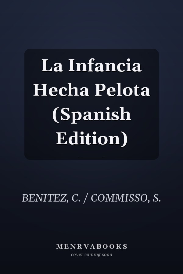 La Infancia Hecha Pelota (Spanish Edition)