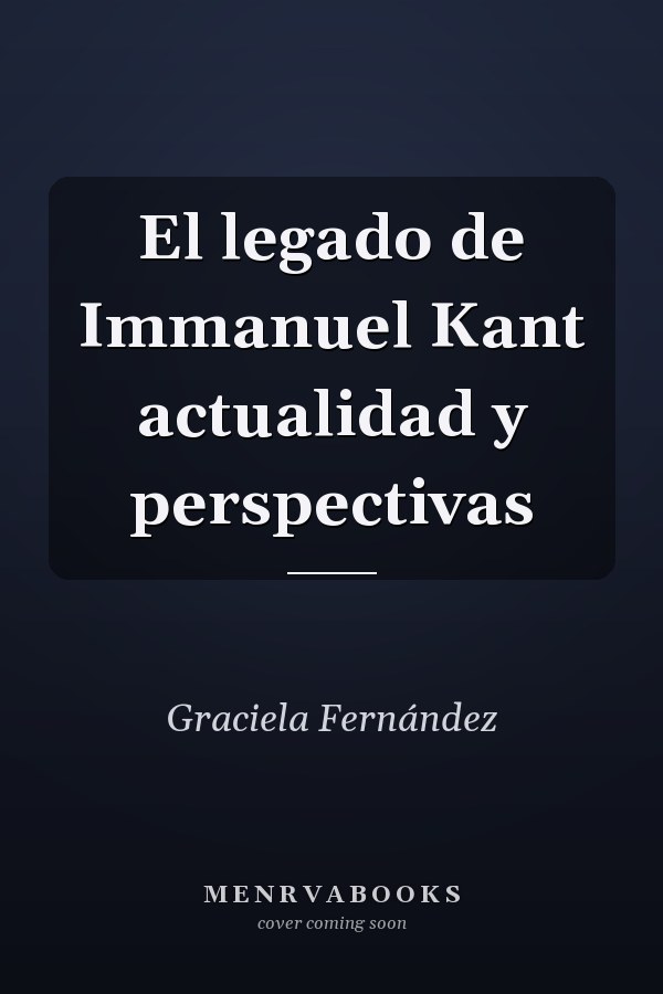 El legado de Immanuel Kant actualidad y perspectivas