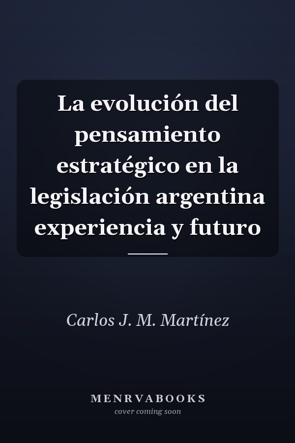 La evolución del pensamiento estratégico en la legislación argentina experiencia y futuro