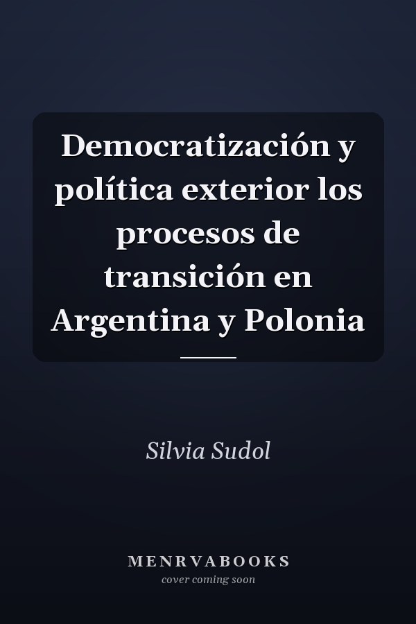 Democratización y política exterior los procesos de transición en Argentina y Polonia