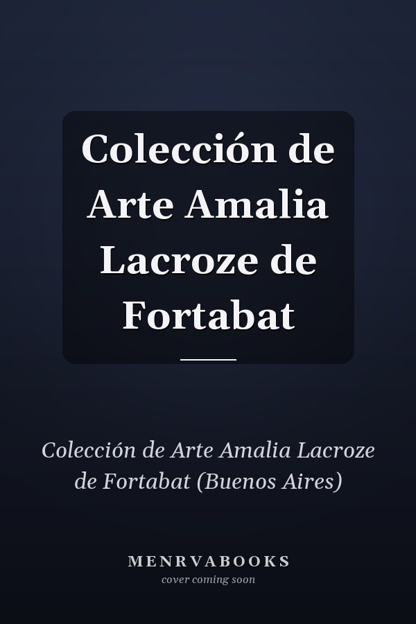Colección de Arte Amalia Lacroze de Fortabat