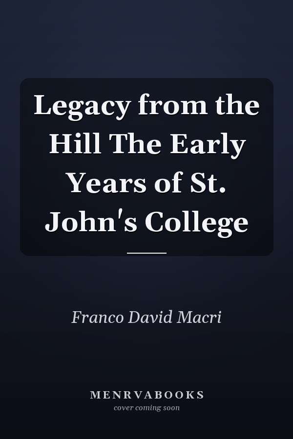 Legacy from the Hill The Early Years of St. John's College