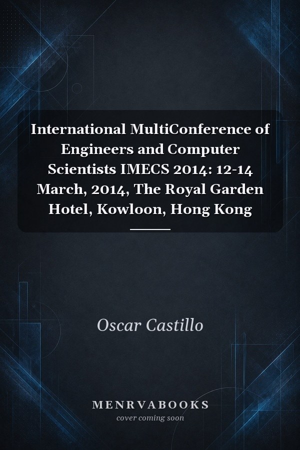 International MultiConference of Engineers and Computer Scientists IMECS 2014: 12-14 March, 2014, The Royal Garden Hotel, Kowloon, Hong Kong