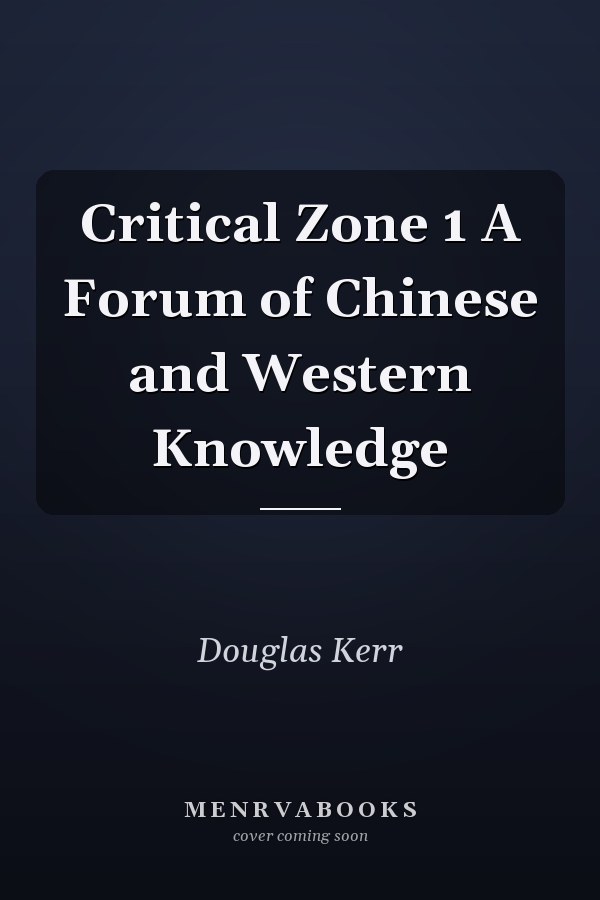 Critical Zone 1 A Forum of Chinese and Western Knowledge