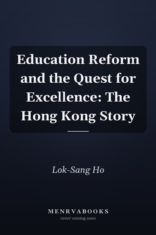 Education Reform and the Quest for Excellence: The Hong Kong Story