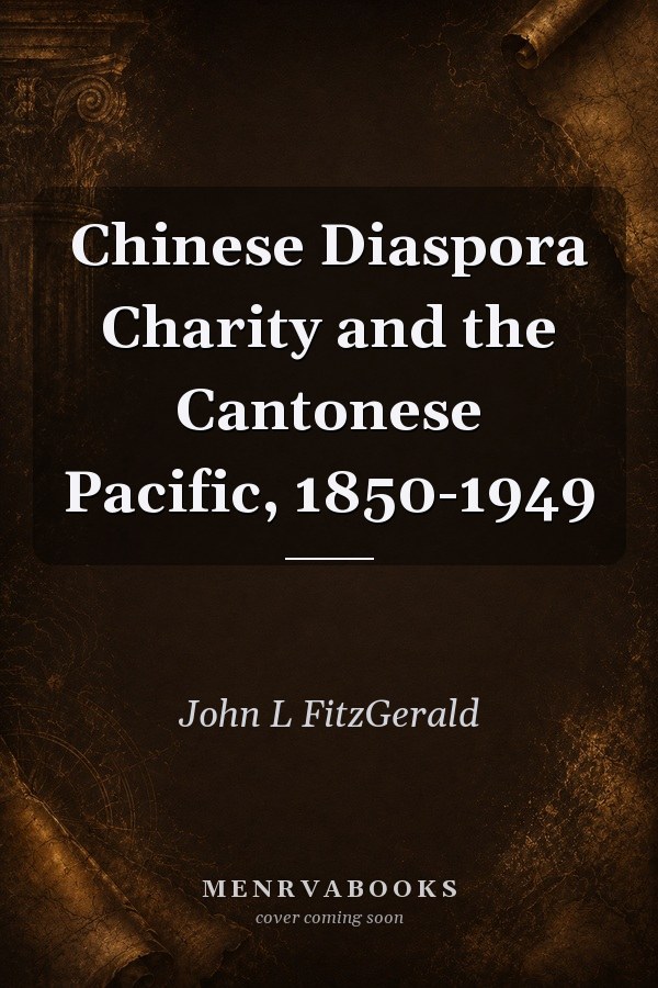 Chinese Diaspora Charity and the Cantonese Pacific, 1850-1949