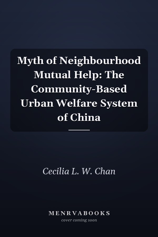 Myth of Neighbourhood Mutual Help: The Community-Based Urban Welfare System of China