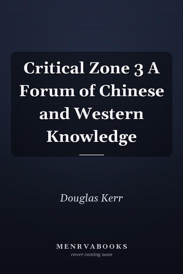 Critical Zone 3 A Forum of Chinese and Western Knowledge
