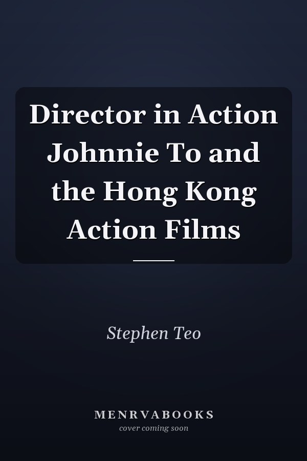 Director in Action Johnnie To and the Hong Kong Action Films