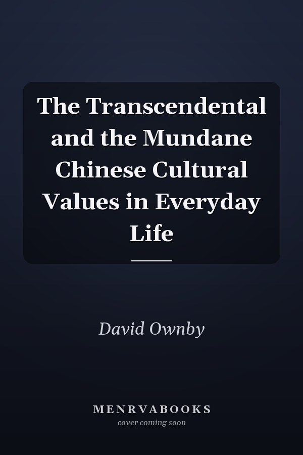 The Transcendental and the Mundane Chinese Cultural Values in Everyday Life