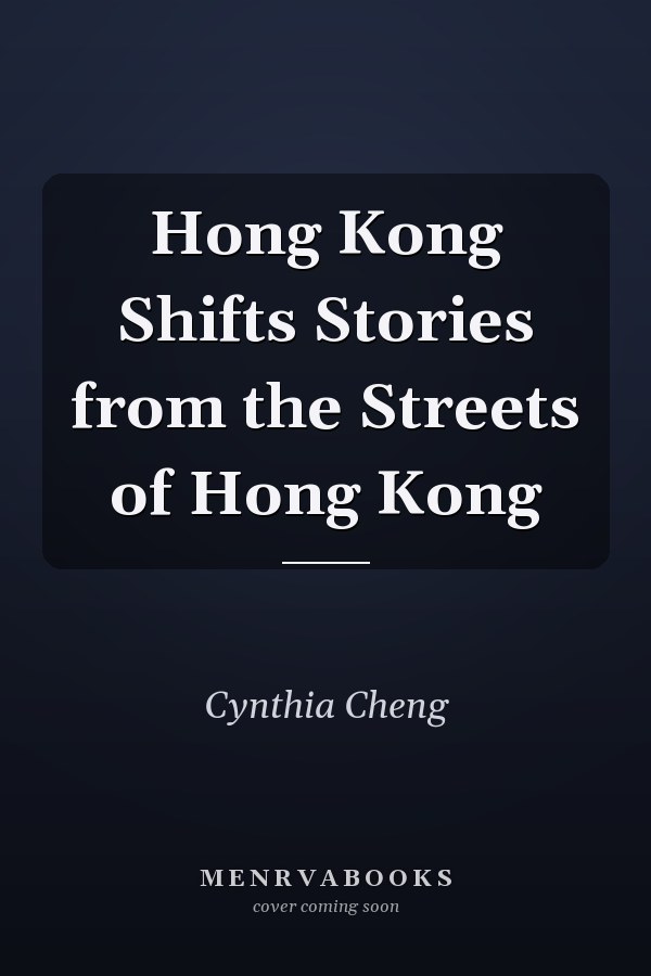 Hong Kong Shifts Stories from the Streets of Hong Kong