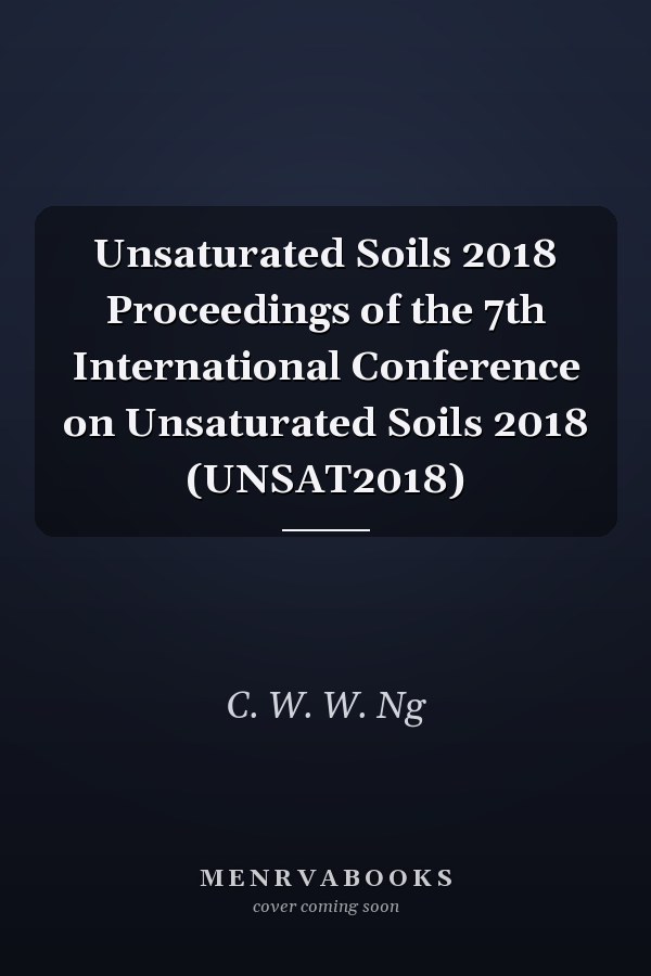Unsaturated Soils 2018 Proceedings of the 7th International Conference on Unsaturated Soils 2018 (UNSAT2018)